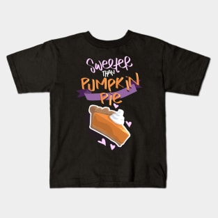 Sweeter Than Pumpkin Pie Kids T-Shirt